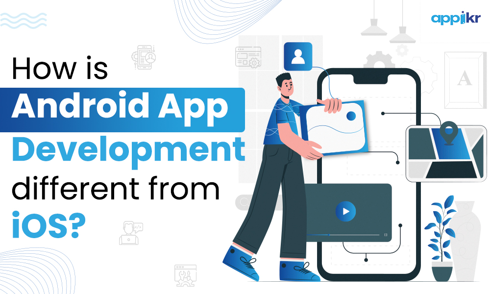 How is Android app development different from iOS